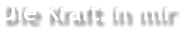 Die Kraft in mir